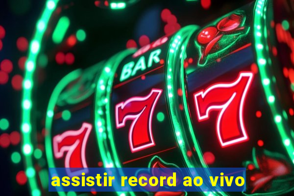 assistir record ao vivo